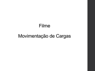 Filme
Movimentação de Cargas
 