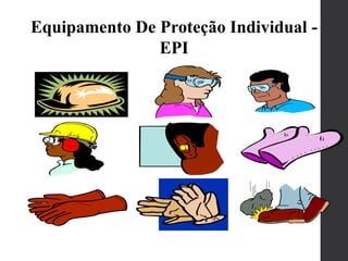 Equipamento De Proteção Individual -
EPI
 