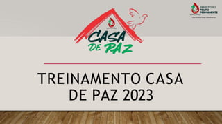 TREINAMENTO CASA
DE PAZ 2023
 