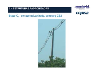 8 – ESTRUTURAS PADRONIZADAS
Braço C, em aço galvanizado, estrutura CE2
 