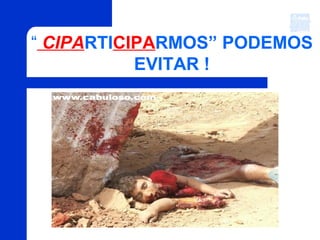 “ CIPARTICIPARMOS” PODEMOS
EVITAR !
 