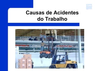 Causas de Acidentes
do Trabalho
 