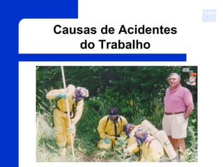 Causas de Acidentes
do Trabalho
 