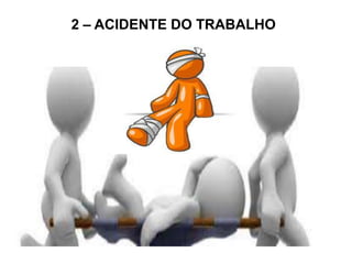 2 – ACIDENTE DO TRABALHO
 