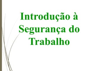 Introdução à
Segurança do
Trabalho
 