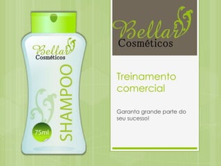 Treinamento
comercial
Garanta grande parte do
seu sucesso!
 