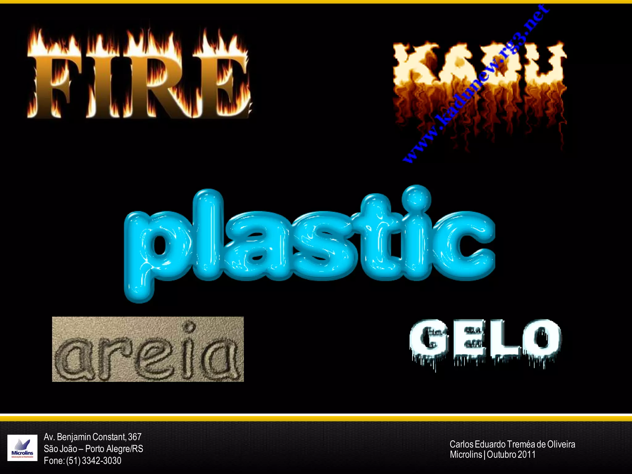 Av. Benjamin Constant, 367
São João – Porto Alegre/RS   Carlos Eduardo Treméa de Oliveira
                             Microlins | Outubro 2011
Fone: (51) 3342-3030
 