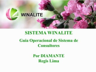 SISTEMA WINALITE
Guia Operacional de Sistema de
        Consultores

      Por DIAMANTE
        Regis Lima
 