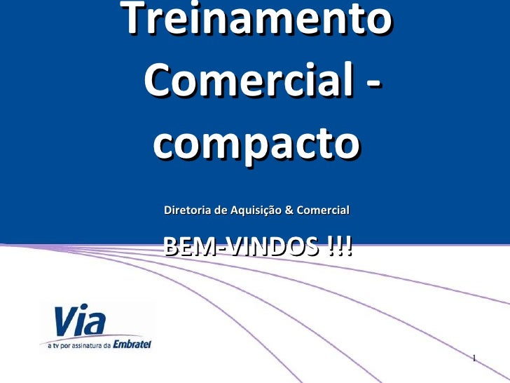 Treinamento  Comercial - compacto Diretoria de Aquisição & Comercial   BEM-VINDOS !!!