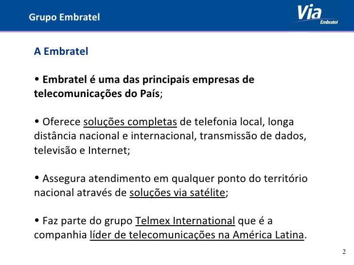 Grupo Embratel <ul><li>A Embratel  </li></ul><ul><li>Embratel é uma das principais empresas de telecomunicações do País ...