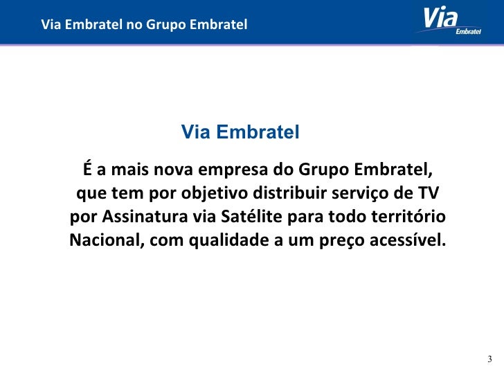 Via Embratel no Grupo Embratel É a mais nova empresa do Grupo Embratel, que tem por objetivo distribuir serviço de TV po...