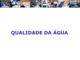 QUALIDADE DA ÁGUA
 