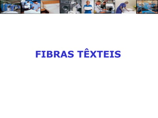 FIBRAS TÊXTEIS
 
