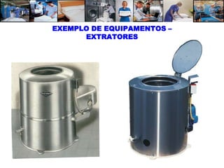 EXEMPLO DE EQUIPAMENTOS –
      EXTRATORES
 