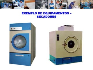 EXEMPLO DE EQUIPAMENTOS –
       SECADORES
 