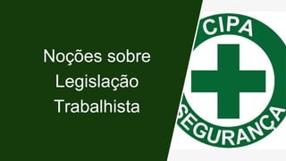 Noções sobre
Legislação
Trabalhista
 