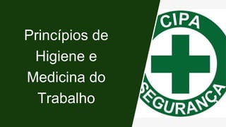 Princípios de
Higiene e
Medicina do
Trabalho
 