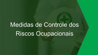 Medidas de Controle dos
Riscos Ocupacionais
 