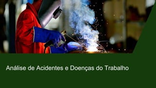 Análise de Acidentes e Doenças do Trabalho
 