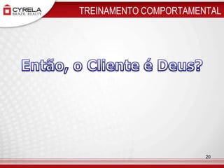TREINAMENTO COMPORTAMENTALEntão, o Cliente é Deus? 20