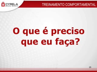  TREINAMENTO COMPORTAMENTAL O que é preciso que eu faça?25