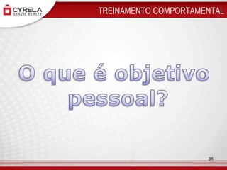  TREINAMENTO COMPORTAMENTAL O que é objetivo pessoal?36