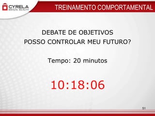 TREINAMENTO COMPORTAMENTALDEBATE DE OBJETIVOSPOSSO CONTROLAR MEU FUTURO?Tempo: 20 minutos13:51:5551