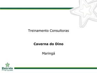 Treinamento Consultoras Caverna do Dino Maringá 