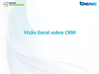 Visão Geral sobre CRM
 