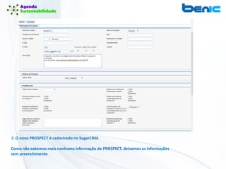 3: O novo PROSPECT é cadastrado no SugarCRM.
Como não sabemos mais nenhuma informação do PROSPECT, deixamos as informações
sem preenchimento
 