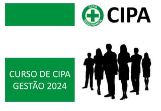CURSO DE CIPA
GESTÃO 2024
CIPA
 