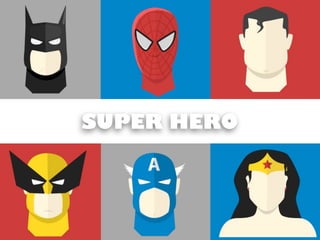 SUPER HERO
 