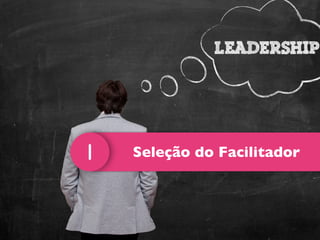 Seleção do Facilitador1
 