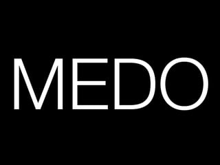 MEDO
 