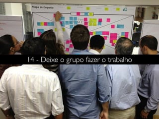 14 - Deixe o grupo fazer o trabalho
 