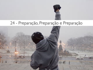 24 - Preparação, Preparação e Preparação
 