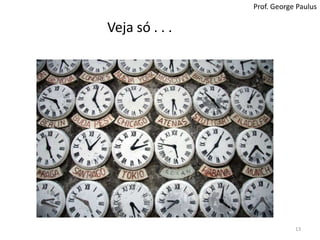 Veja só . . .13Prof. George Paulus