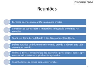 Duas Horas Perdidas por DiaMesa bagunçadaNão encontra coisasDespreparo para reuniõesFalta de concentração70Prof. George PaulusWall Stre	et JournalAs pessoas passam em média 6 semanas por ano procurando coisas no escritório