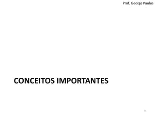 Conceitos Importantes8Prof. George Paulus