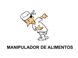 MANIPULADOR DE ALIMENTOS
 