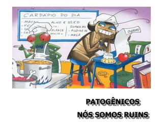 PATOGÊNICOS
NÓS SOMOS RUINS
 