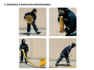 2- DESENROLE A MANGUEIRA ARREMESSANDO
 