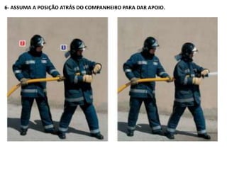 6- ASSUMA A POSIÇÃO ATRÁS DO COMPANHEIRO PARA DAR APOIO.
 