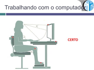 Trabalhando com o computador
CERTO
 