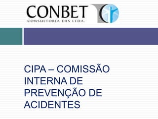 CIPA – COMISSÃO
INTERNA DE
PREVENÇÃO DE
ACIDENTES
 