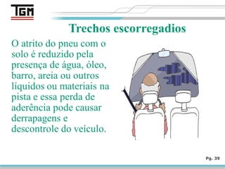 Pg. 39
Trechos escorregadios
 