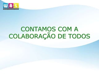 CONTAMOS COM A
COLABORAÇÃO DE TODOS
 