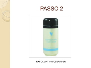 PASSO 2
EXFOLIANTING CLEANSER
 