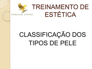 CLASSIFICAÇÃO DOS
TIPOS DE PELE
TREINAMENTO DE
ESTÉTICA
 