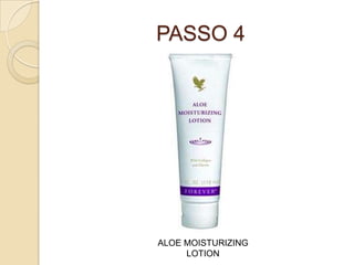 PASSO 4
ALOE MOISTURIZING
LOTION
 